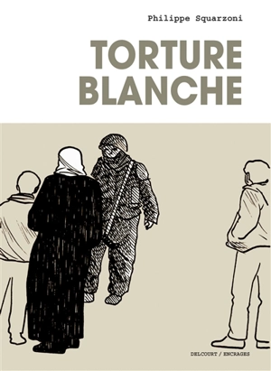 Torture blanche - Philippe Squarzoni