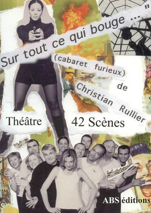 Sur tout ce qui bouge : cabaret furieux : 42 pièces courtes - Christian Rullier