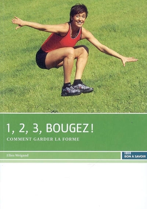 1, 2, 3, bougez ! : comment garder la forme - Ellen Weigand