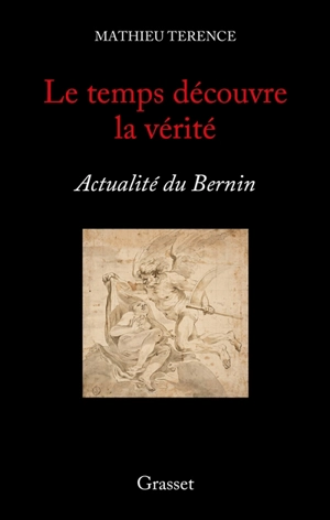 Le temps découvre la vérité : actualité du Bernin - Mathieu Terence