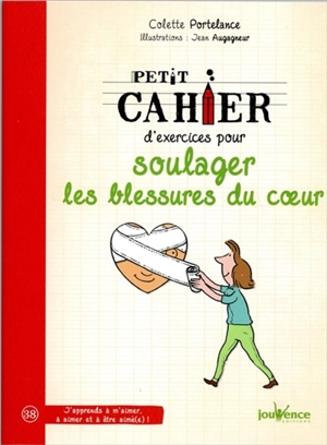 Petit cahier d'exercices pour soulager les blessures du coeur - Colette Portelance