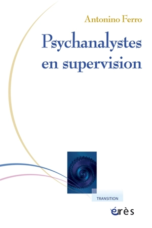 Psychanalystes en supervision - Antonino Ferro