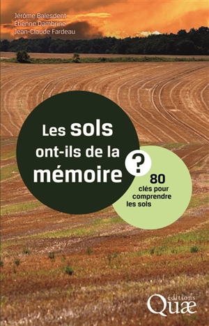 Les sols ont-ils de la mémoire ? : 80 clés pour comprendre les sols - Jérôme Balesdent