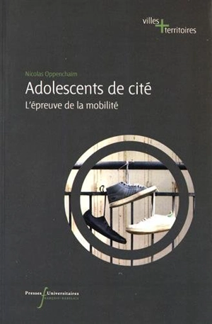 Adolescents de cités : l'épreuve de la mobilité - Nicolas Oppenchaim