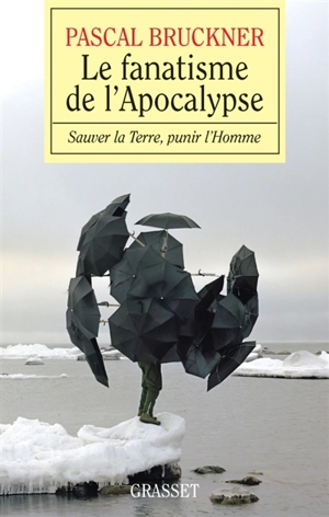 Le fanatisme de l'Apocalypse : sauver la terre, punir l'homme - Pascal Bruckner