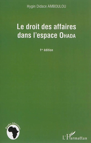 Le droit des affaires dans l'espace Ohada - Hygin Didace Amboulou