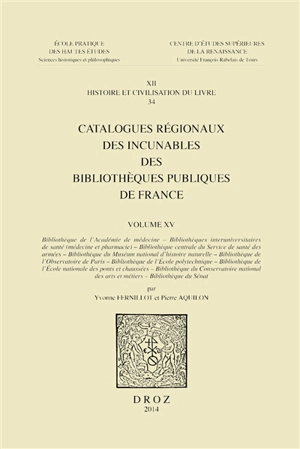 Catalogues régionaux des incunables des bibliothèques publiques de France. Vol. 15. Bibliothèque de l'Académie de médecine, Bibliothèques interuniversitaires de santé, médecine et pharmacie, Bibliothèque centrale du Service de santé des armées (...) - France. Service du livre et de la lecture