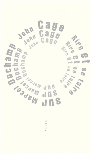 Rire et se taire : sur Marcel Duchamp : entretien avec Moira Roth & William Roth - John Cage