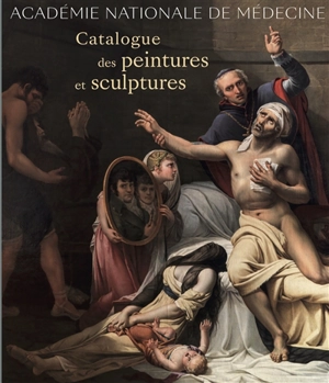 Académie nationale de médecine : catalogue des peintures et sculptures - Académie nationale de médecine (France)