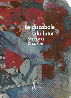 Le discobole du futur - Sylvestre Clancier