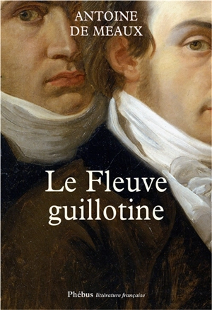 Le fleuve guillotine - Antoine de Meaux