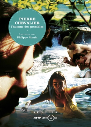 Pierre Chevalier : l'homme des possibles : entretiens avec Philippe Martin - Pierre Chevalier