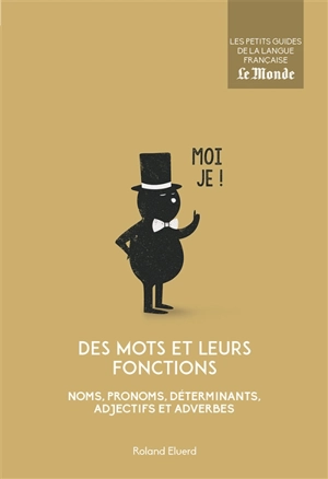 Des mots et leurs fonctions : noms, pronoms, déterminants, adjectifs et adverbes - Roland Eluerd