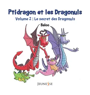 Ptidragon et les dragonuls. Vol. 2. Le secret des dragonuls - Baloo