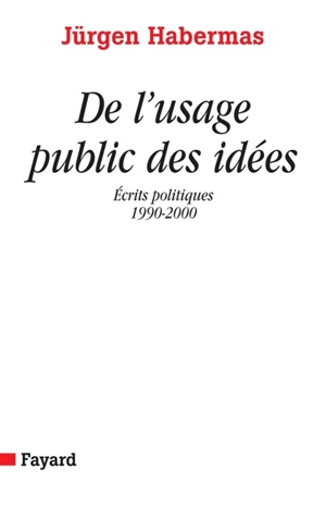 De l'usage public des idées : écrits politiques (1990-2000) - Jürgen Habermas