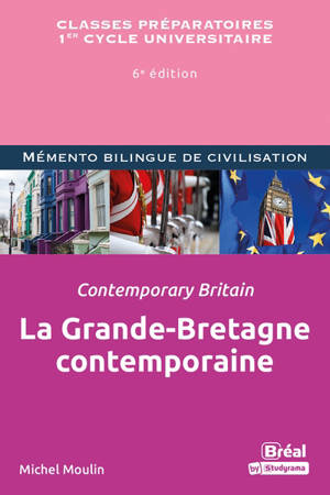 La Grande-Bretagne contemporaine : classes préparatoires, 1er cycle universitaire : mémento bilingue de civilisation. Contemporary Britain - Michel Moulin