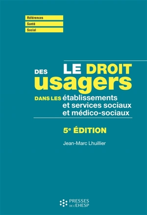 Le droit des usagers dans les établissements et services sociaux et médico-sociaux - Jean-Marc Lhuillier