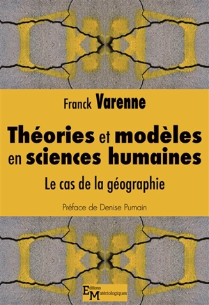 Théories et modèles en sciences humaines : le cas de la géographie - Franck Varenne