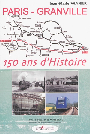 Paris-Granville, 150 ans d'histoire : aspects historiques, économiques et sociaux - Jean-Marie Vannier