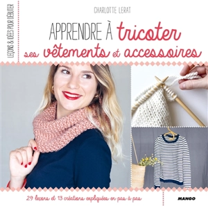 Apprendre à tricoter ses vêtements et accessoires - Charlotte Lerat