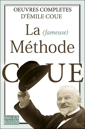 La (fameuse) méthode Coué : oeuvres complètes - Emile Coué