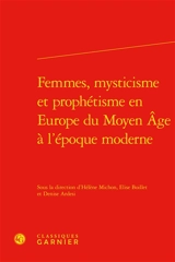 Femmes, mysticisme et prophétisme en Europe du Moyen Age à l'époque moderne