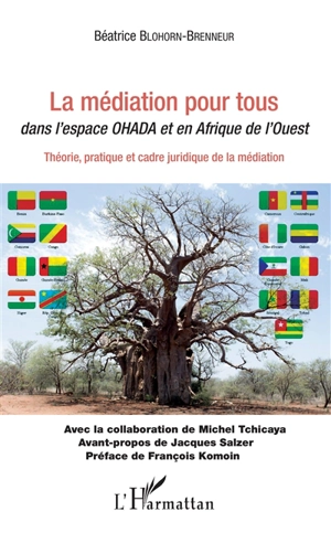 La médiation pour tous : dans l'espace OHADA et en Afrique de l'Ouest : théorie, pratique et cadre juridique de la médiation - Béatrice Blohorn-Brenneur