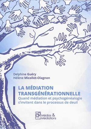 La médiation transgénérationnelle : quand médiation et psychogénéalogie s'invitent dans le processus de deuil - Delphine Guéry