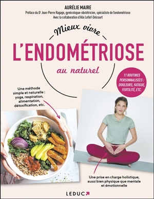 Mieux vivre l'endométriose au naturel : 11 routines personnalisées : douleurs, fatigue, fertilité, etc. - Aurélie Maire