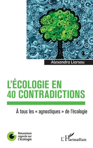 L'écologie en 40 contradictions : à tous les agnostiques de l'écologie - Alexandra Liarsou