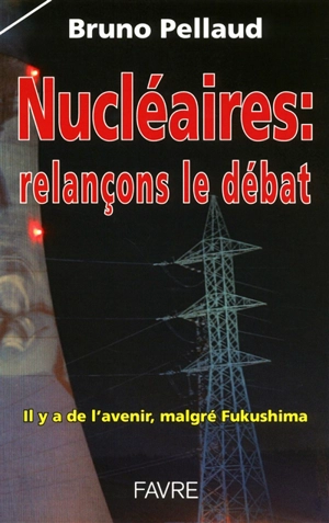 Nucléaires, relançons le débat : il y a de l'avenir, malgré Fukushima - Bruno Pellaud