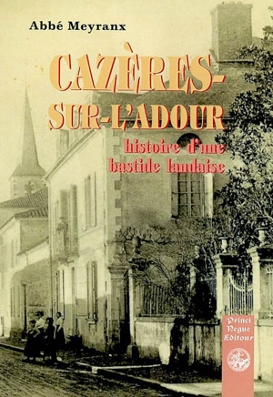 Cazères : histoire d'une bastide landaise - Louis-Bernard Meyranx