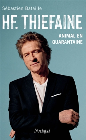 H.F. Thiéfaine, animal en quarantaine - Sébastien Bataille