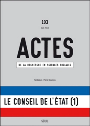 Actes de la recherche en sciences sociales, n° 193. Le conseil de l'Etat (1) : expertise privée et réformes des services publics