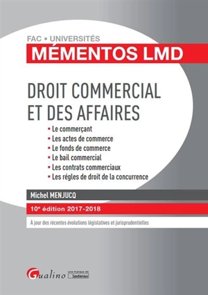 Droit commercial et des affaires : le commerçant, les actes de commerce, le fonds de commerce, le bail commercial, les contrats commerciaux, les règles de droit de la concurrence - Michel Menjucq