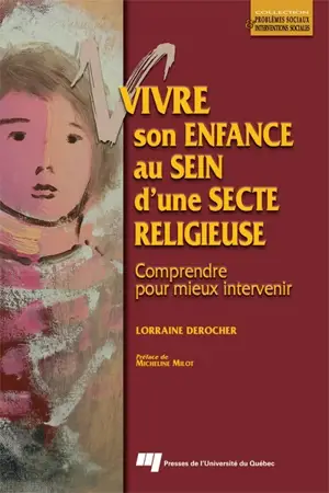 Vivre son enfance au sein d'une secte religieuse : comprendre pour mieux intervenir - Lorraine Derocher