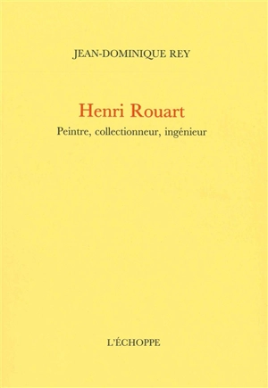 Henri Rouart : peintre, collectionneur, ingénieur - Jean-Dominique Rey