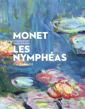 Monet, les Nymphéas : l'intégralité - Jean-Dominique Rey