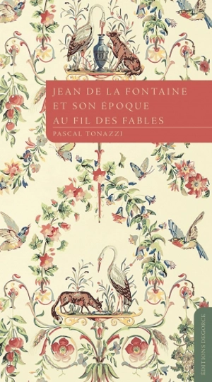 Jean de La Fontaine et son époque au fil des fables - Pascal Tonazzi