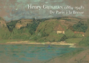 Henry Grosjean (1864-1948) : de Paris à la Bresse - Delphine Cano