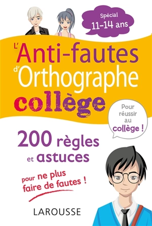 L'anti-fautes d'orthographe collège : 200 règles et astuces pour ne plus faire de fautes ! : spécial 11-14 ans - André Vulin