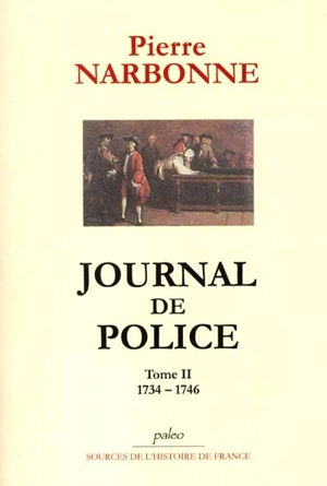 Journal de police. Vol. 2. 1734-1746 - Pierre Narbonne