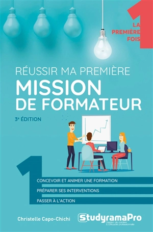 Réussir ma première mission de formateur : concevoir et animer une formation, préparer ses interventions, passer à l'action - Christelle Capo-Chichi