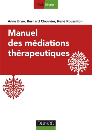 Manuel des médiations thérapeutiques - Anne Brun