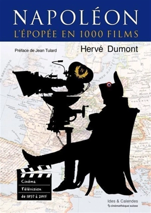 Napoléon, l'épopée en 1.000 films - Hervé Dumont