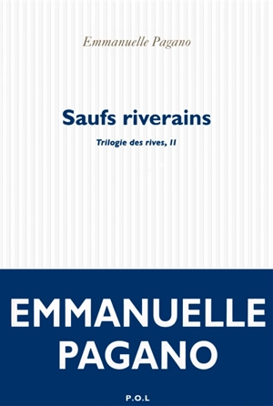 Trilogie des rives. Vol. 2. Saufs riverains - Emmanuelle Pagano