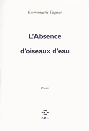 L'absence d'oiseaux d'eau - Emmanuelle Pagano