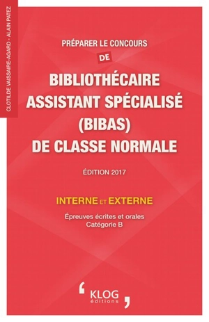 Préparer le concours de bibliothécaire assistant spécialisé (BibAs) de classe normale interne et externe : épreuves écrites et orales, catégorie B - Clotilde Vaissaire-Agard