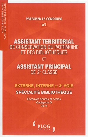 Préparer le concours d'assistant territorial de conservation du patrimoine et des bibliothèques et d'assistant principal de 2e classe : externe, interne et 3e voie, spécialité bibliothèque : épreuves écrites et orales, catégorie B, 2016 - Clotilde Vaissaire-Agard