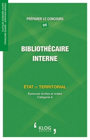 Préparer le concours de bibliothécaire interne : Etat et territorial : épreuves écrites et orales, catégorie A - Clotilde Vaissaire-Agard